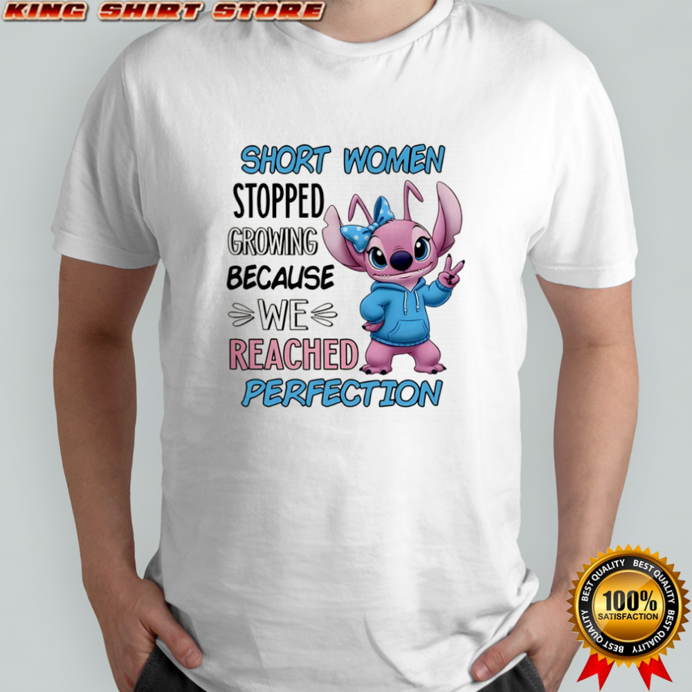 Stitch short women stopped growing because we reached perfection shirt