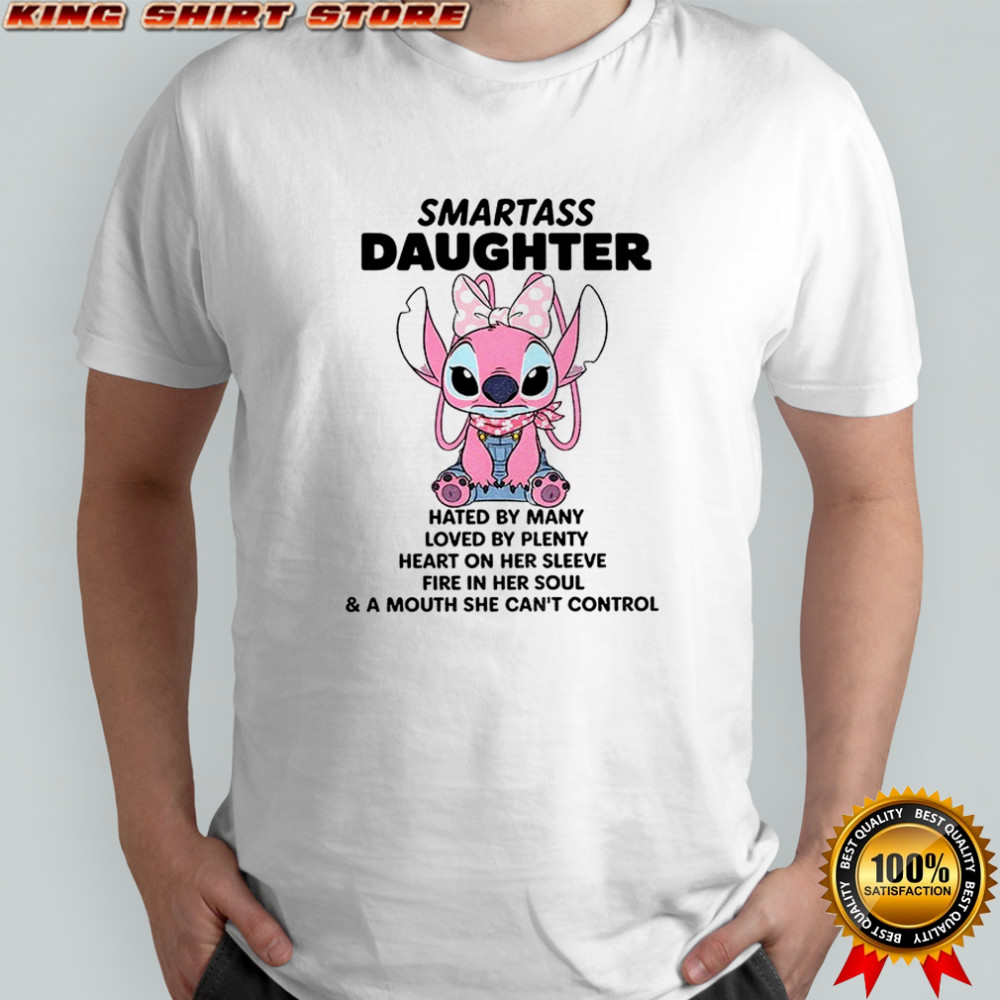 Stitch smartass daughter hated by many loved by plenty heart on her sleeve fire in her soul shirt