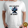 Stitch witches abra-cada-bitch be gone shirt