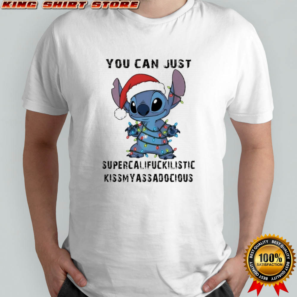 Stitch you can just supercalifuckilistic kissmyassadocious shirt