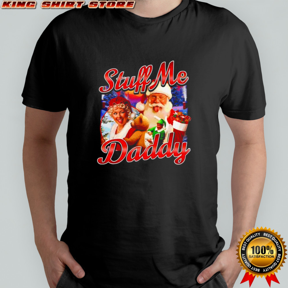 Stuff me daddy Christmas shirt