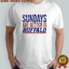 Sundays Are Better In Buffalo Bills 2025 Shirt