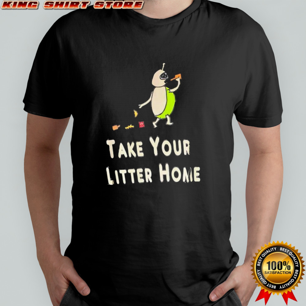 Take Your Litter Home shirt
