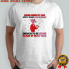 Talking behind my back simply means you’re smart enough to be afraid to say it to my face shirt
