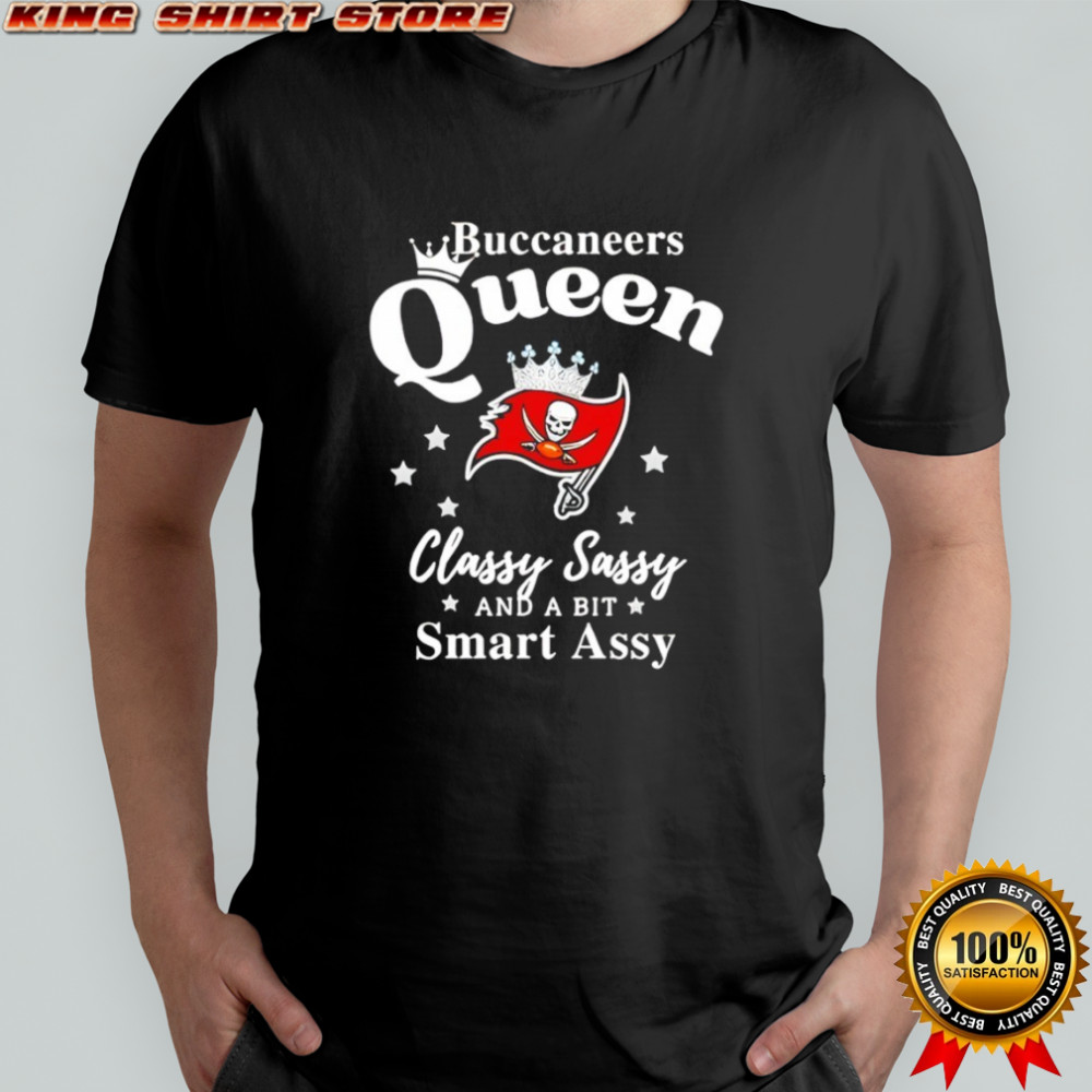Tampa Bay Buccaneers Queen Classy Sassy And A Bit Smart Assy NFL shirt