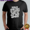 Teach your kids to change their oil not their gender shirt
