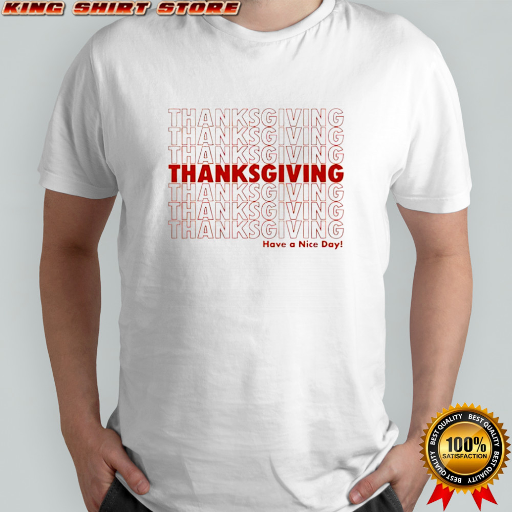 Thanksgiving Repeat Have A Nice Day shirt