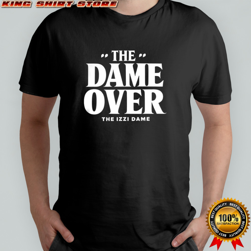 The Dame over the Izzi dame shirt