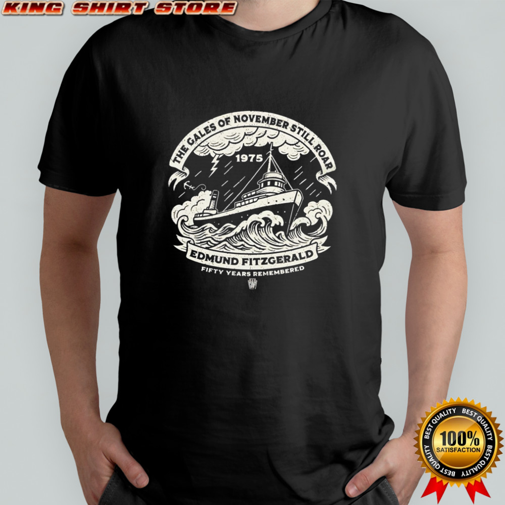 The Gales of November Still Roar Edmund Fitzgerald Fifty Years Remembered shirt