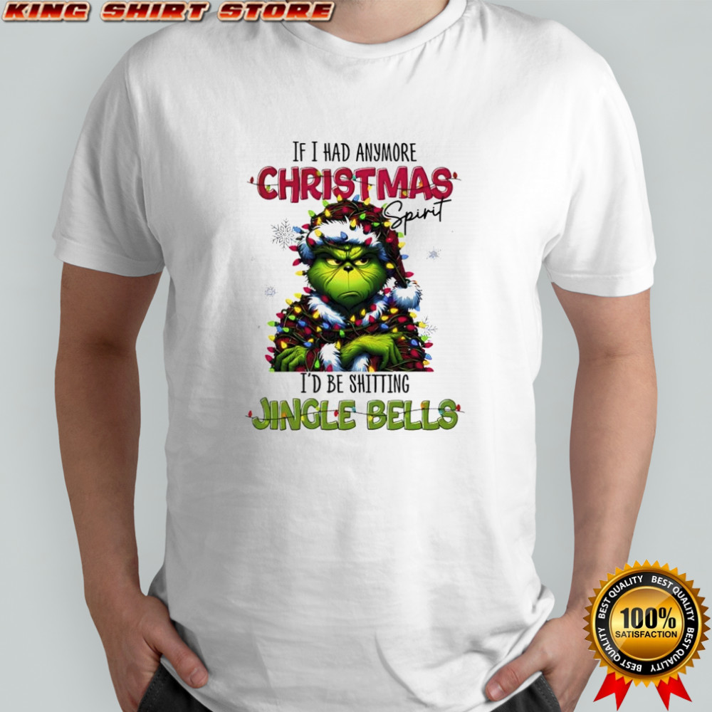 The Grinch if i had anymore Christmas spirit i’d be shitting jingle bells shirt