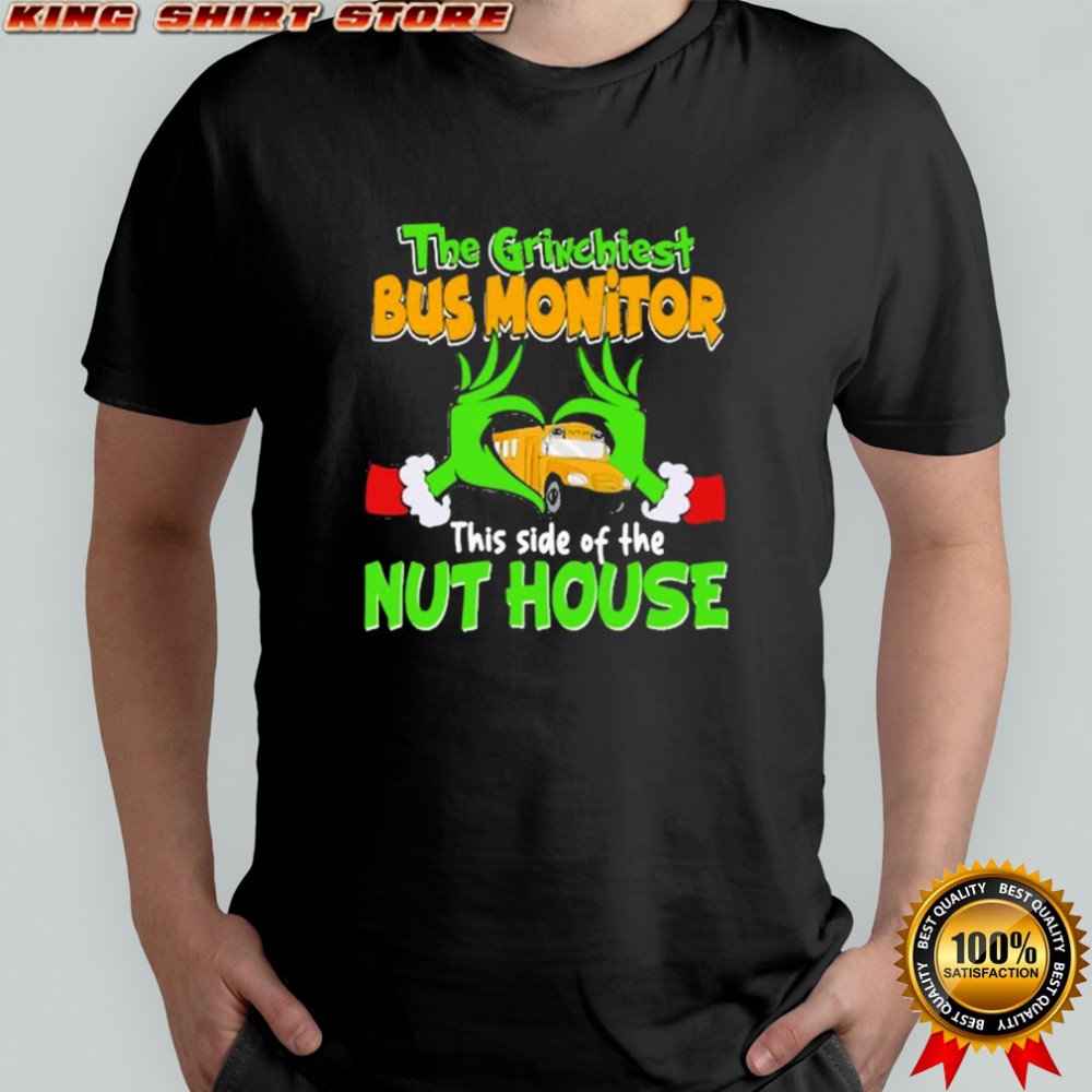 The Grinchiest Bus Monitor This Side Of The Nuthouse Heart Hands T-shirt