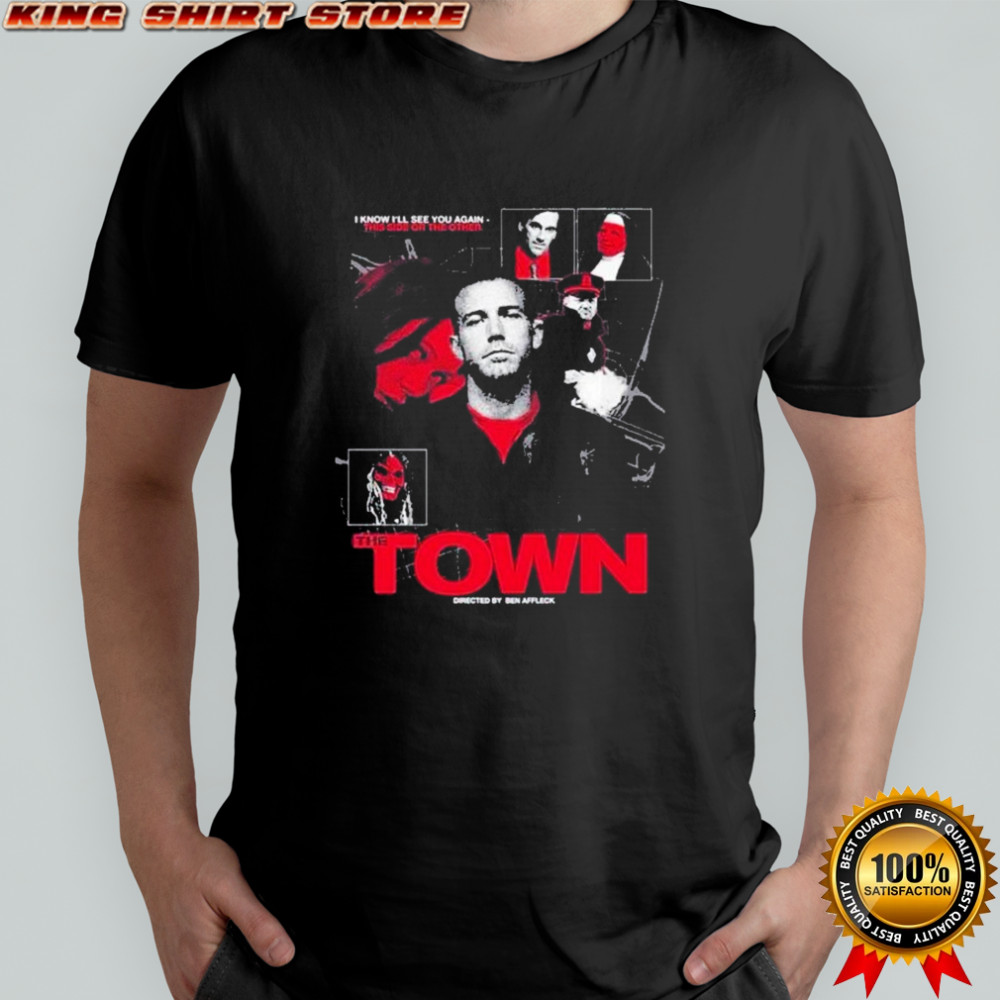 The Town I Know I’ll See You Again This Side Or The Other T-shirt