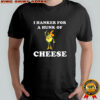 Timer I hanker for a hunk of cheese meme shirt