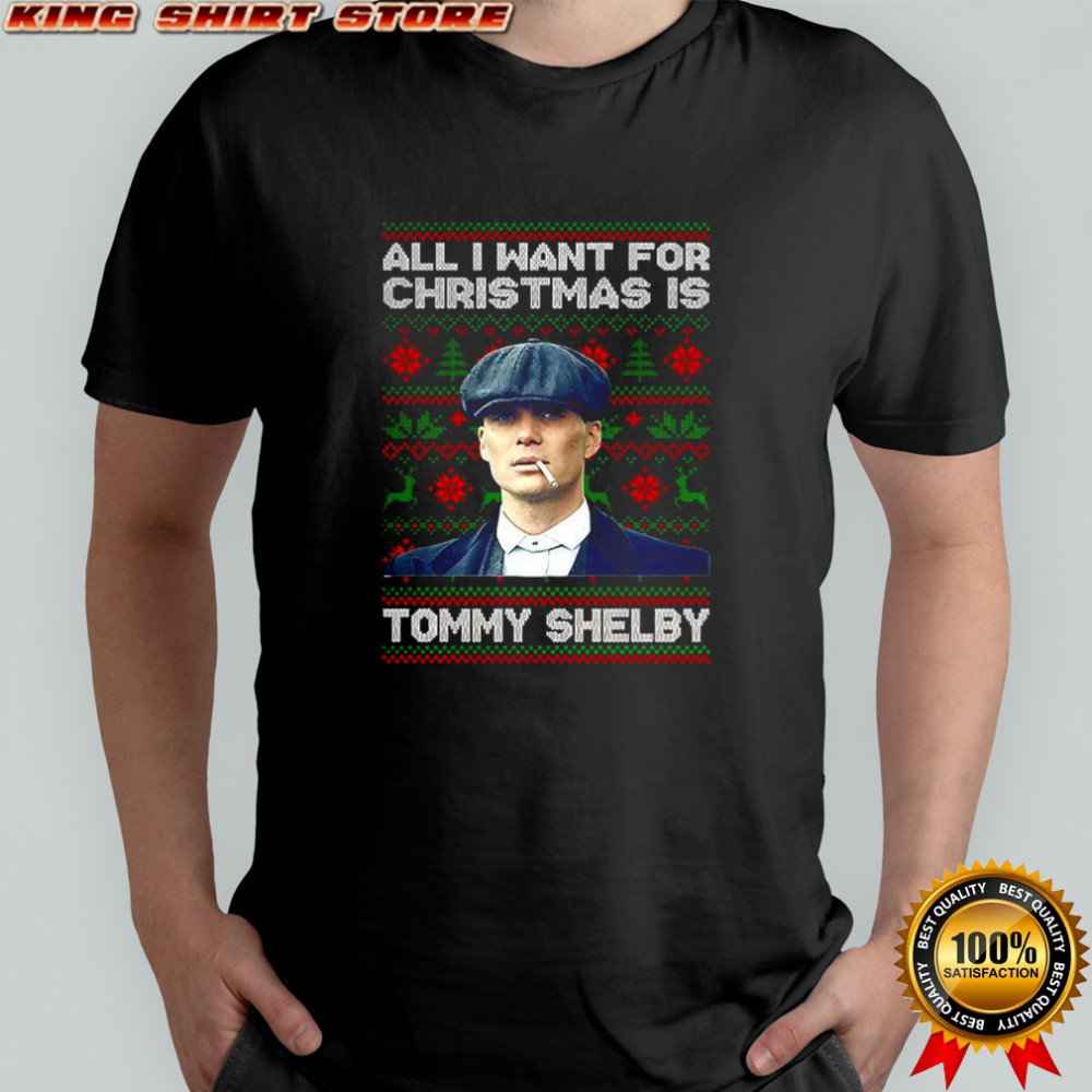 Tommy Shelby Peaky Blinders all I want for Christmas ugly shirt