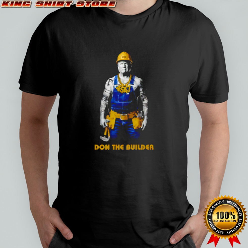 Trump 45 47 Don The Builder shirt