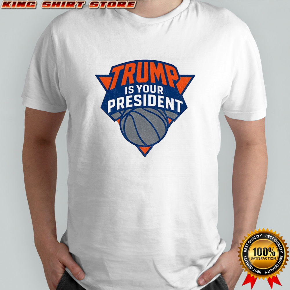 Trump is your president New York Knicks parody logo shirt