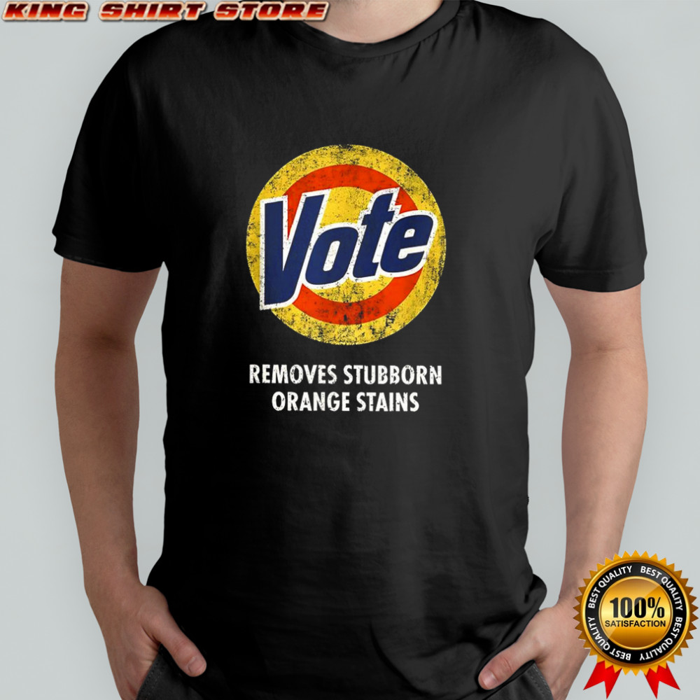 Trump vote removes stubborn orange stains sarcastic shirt