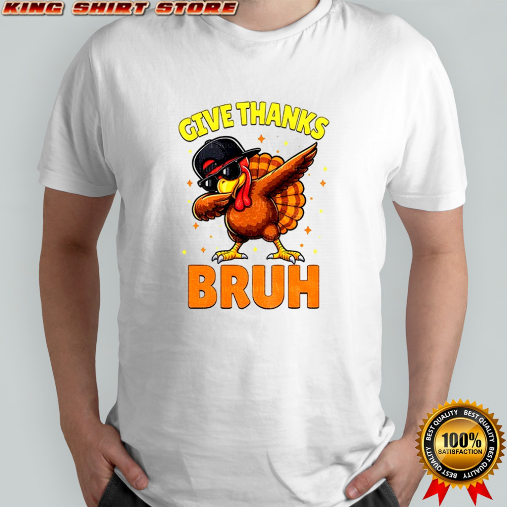 Turkey Dabbing give thanks bruh Thanksgiving shirt