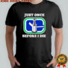 Vancouver Canucks Just Once Before I Die Shirt