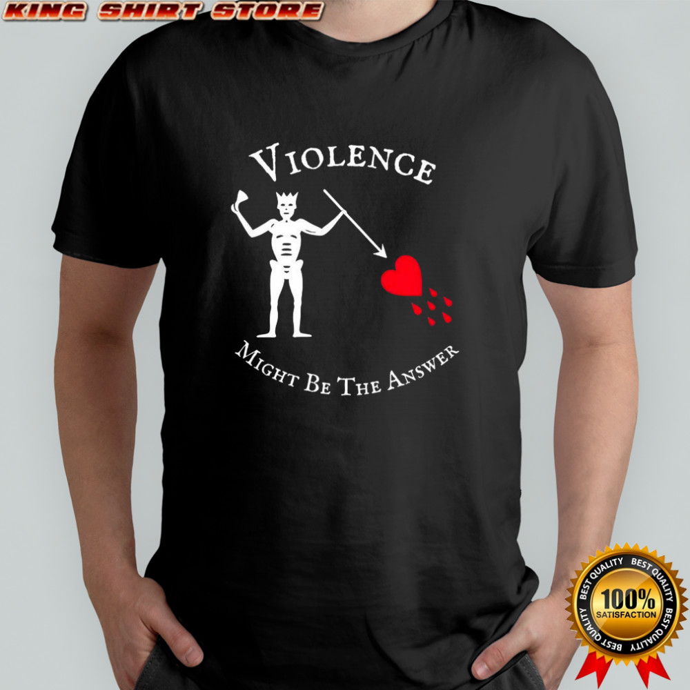 Violence might be the answer Blackbeard Pirate Flag shirt