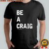 Walker Hayes Be A Craig T-shirt