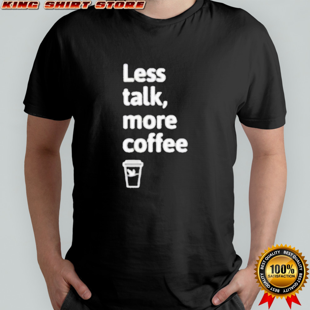 Wawa Less Talk, More Coffee T-shirt