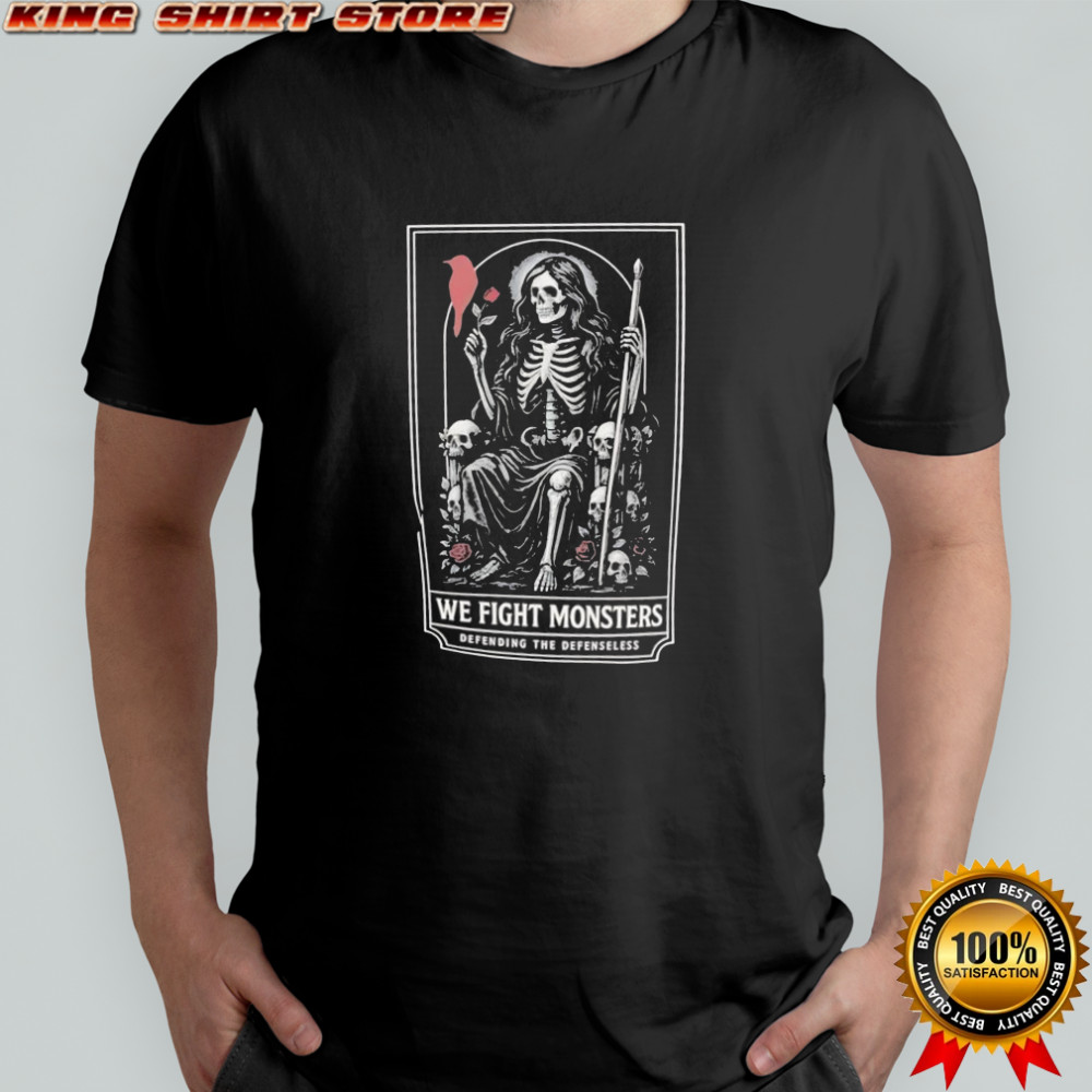 We Fight Monsters Defending The Defenseless skeleton figure rose shirt