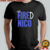 We Fired Nico shirt