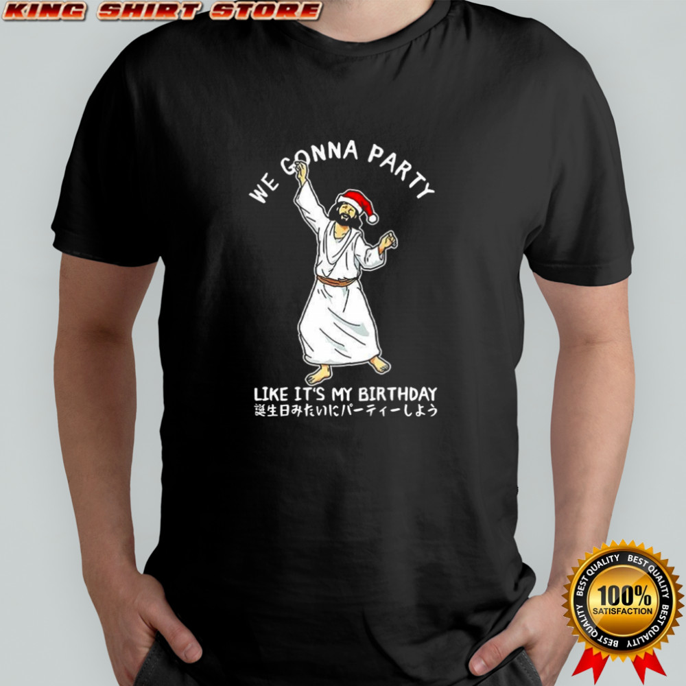 We gonna party like it’s my birthday the Messiah merry Christmas shirt