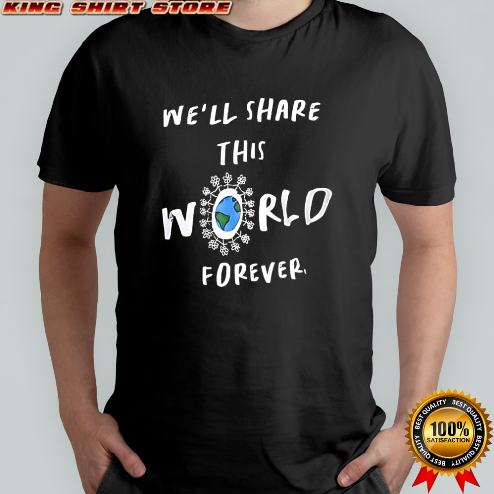 We’ll share this World forever shirt