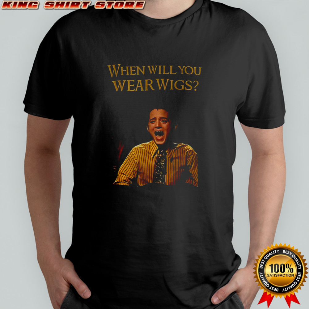 When Will You Wear Wigs Meme Lord of the Rings inspired shirt