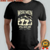 Wise Men Still Seek Him shirt
