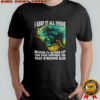 Wolf I keep it all inside because i’d rather let the pain destroy me than everyone else shirt