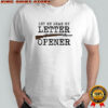 World War Wisdom Let Me Grab My Letter Opener T-shirt