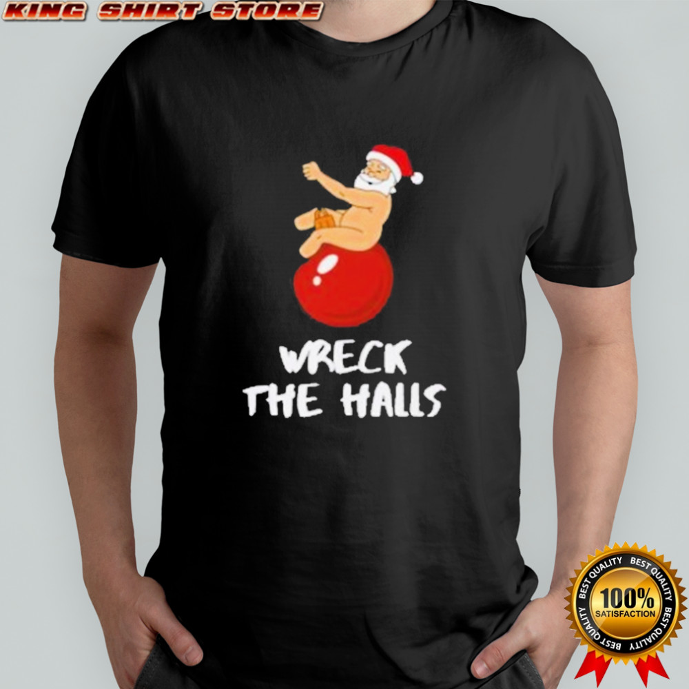 Wreck The Halls Santa Christmas T-Shirt