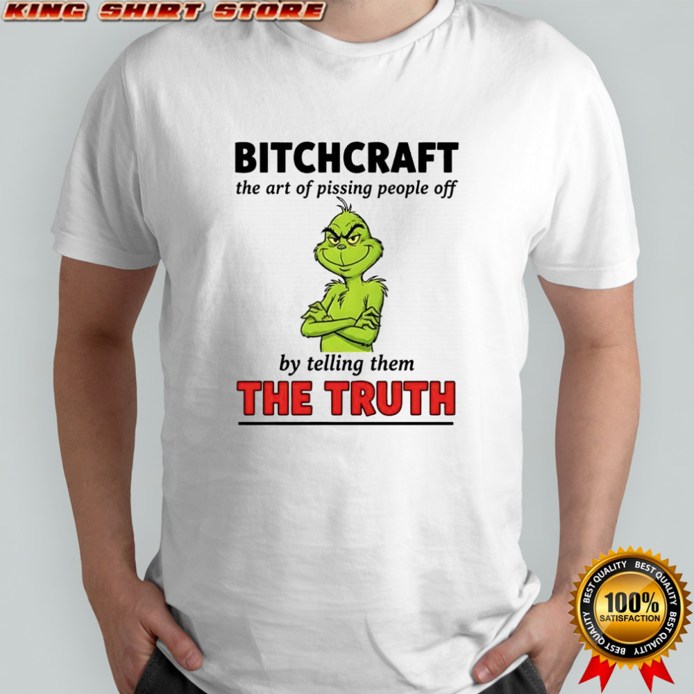 Xmas Grinch bitchcraft the art of pissing people off by telling them the truth shirt