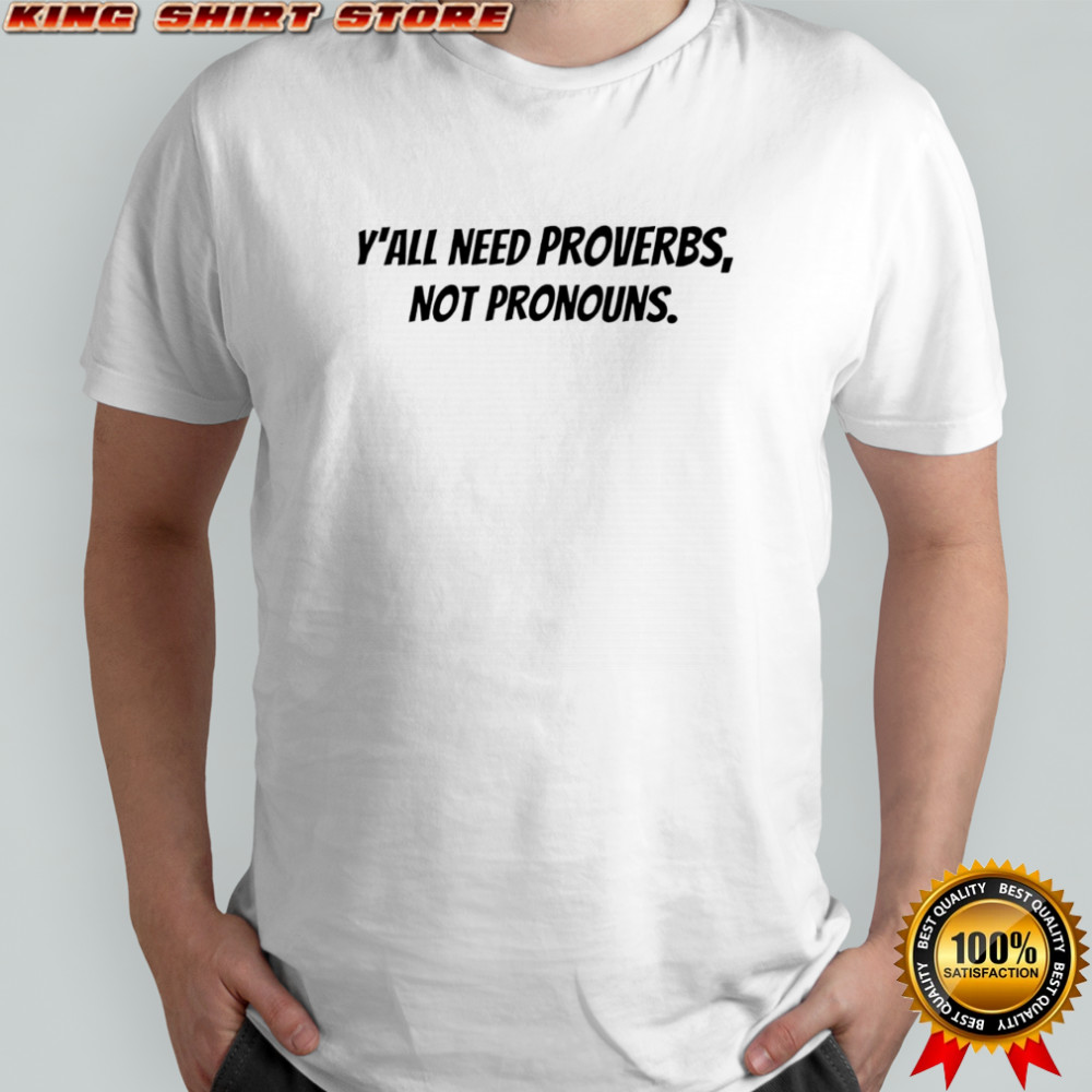 Y’all Need Proverbs Not Pronouns shirt