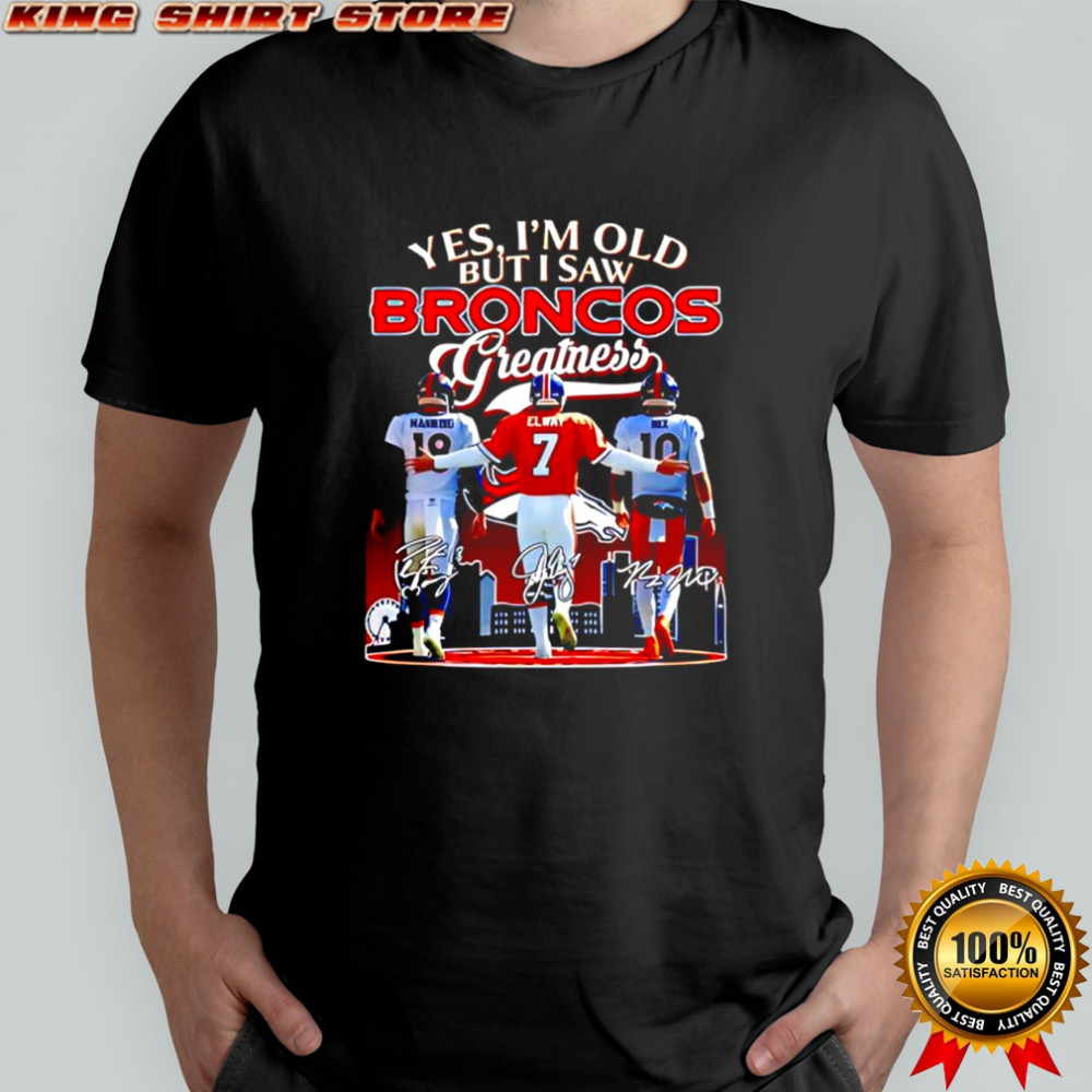 Yes i’m old but i saw Denver Broncos greatness quarterbacks player signatures shirt