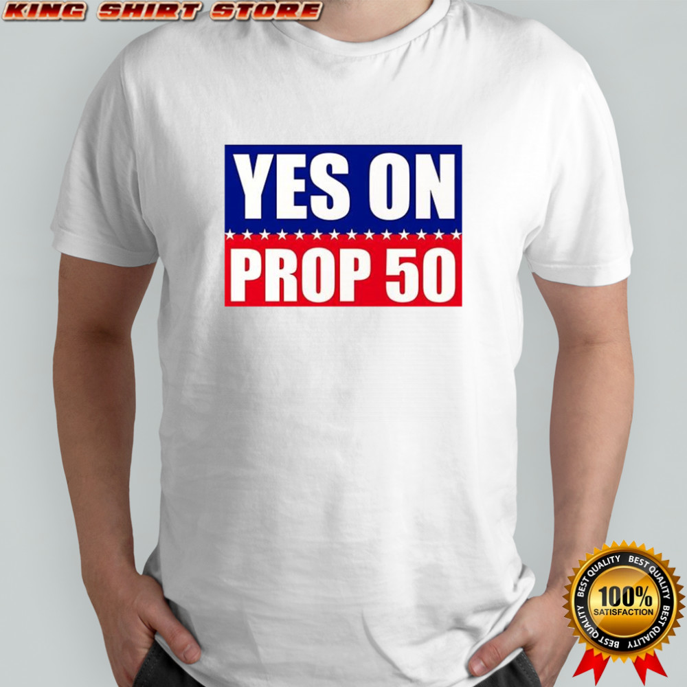 Yes on Prop 50 2025 shirt