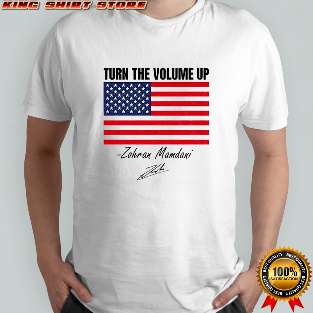 Zohran Mamdani Turn The Volume Up NYC American flag signature shirt