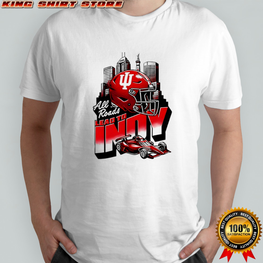 All Roads Lead to Indy Indiana Hoosiers Shirt