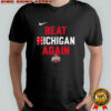 Beat Michigan again Ohio State Buckeyes shirt