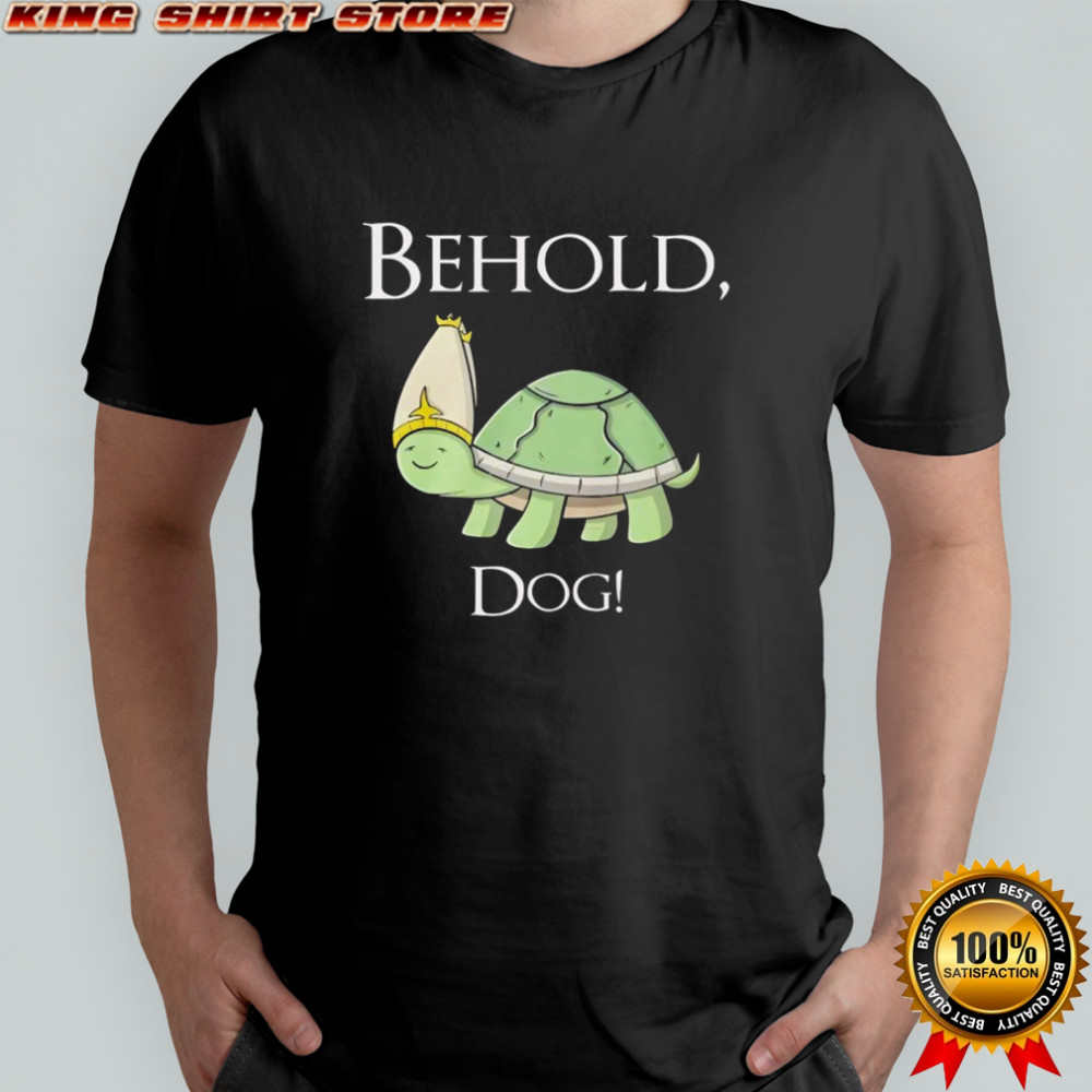 Behold Dog Turtle Shirt