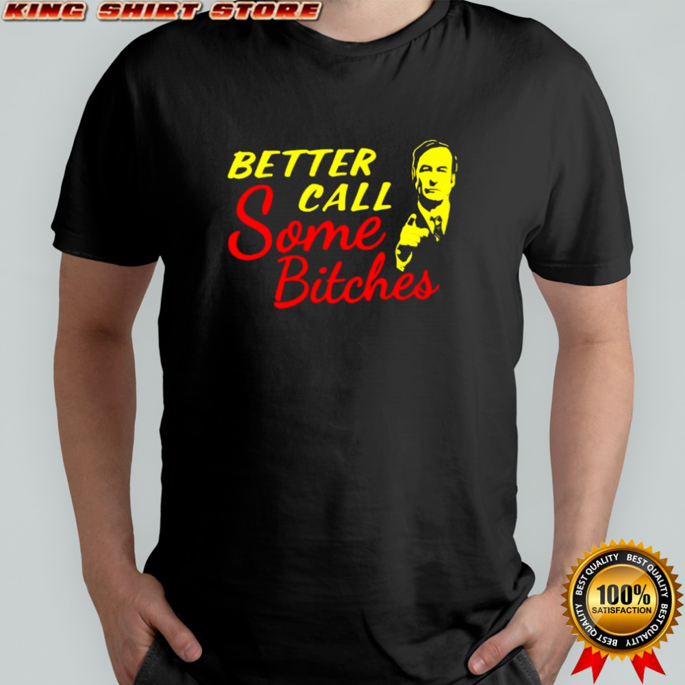 Better Call Some Bitches shirt
