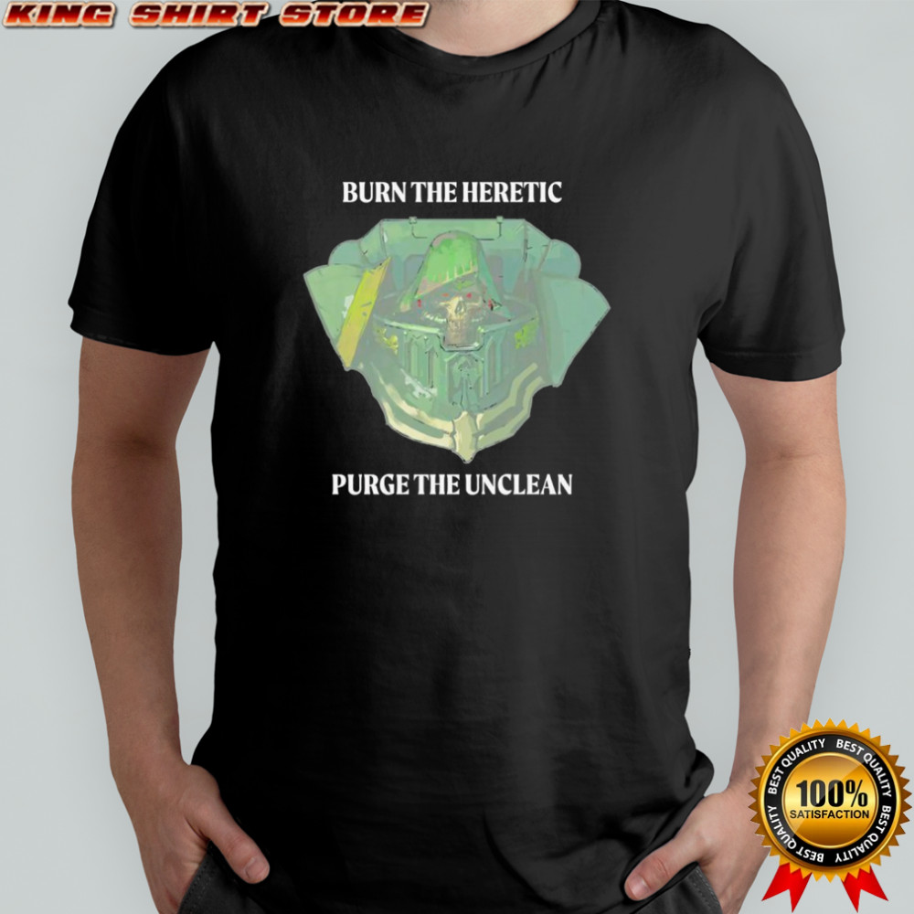 Burn the heretic purge the unclean shirt