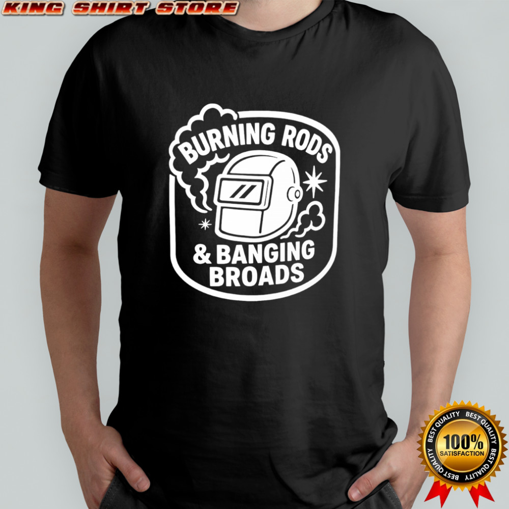 Burning rods and banging broads shirt