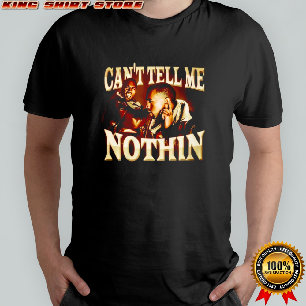 Can’t Tell Me Nothin Shirt