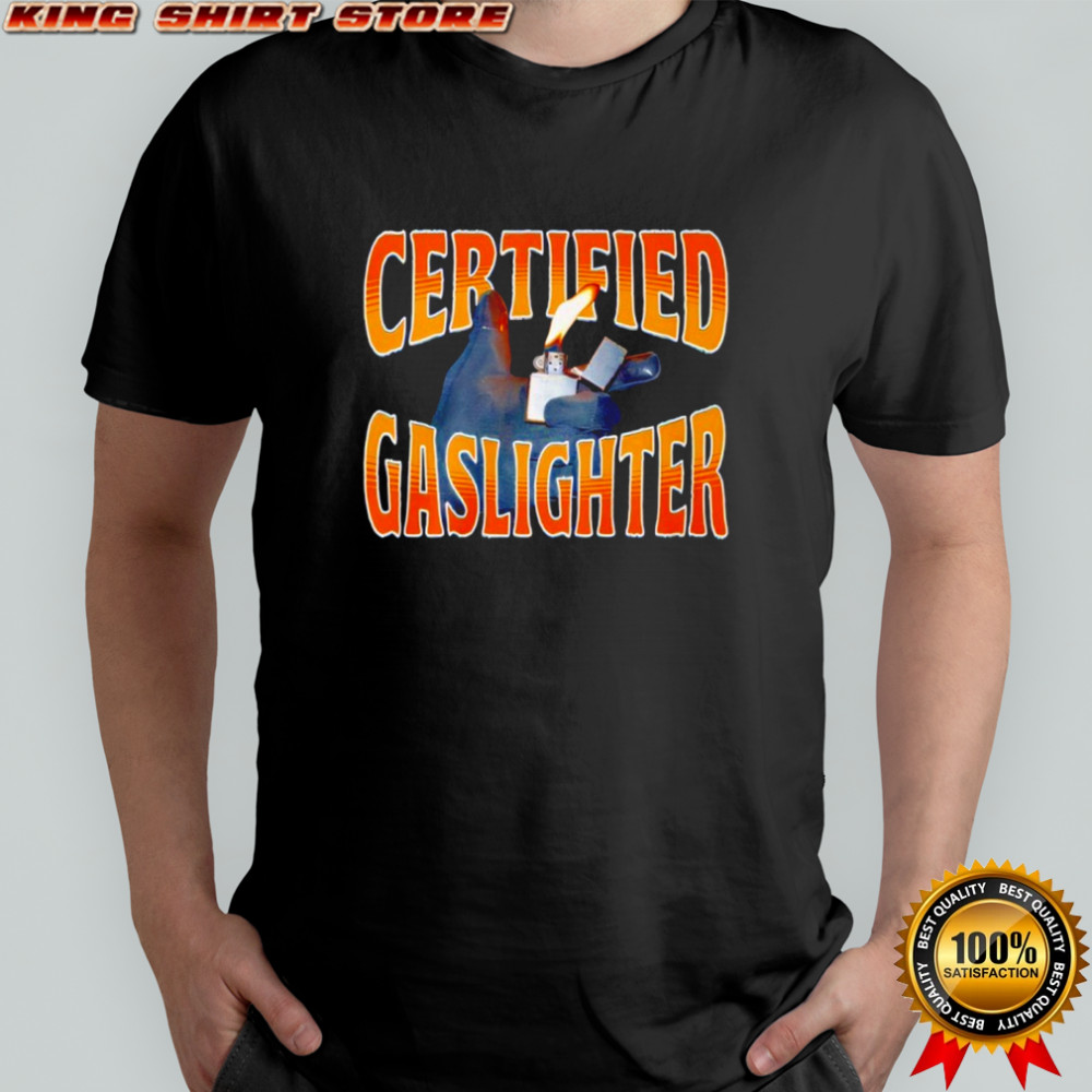 Certified Gaslighter shirt