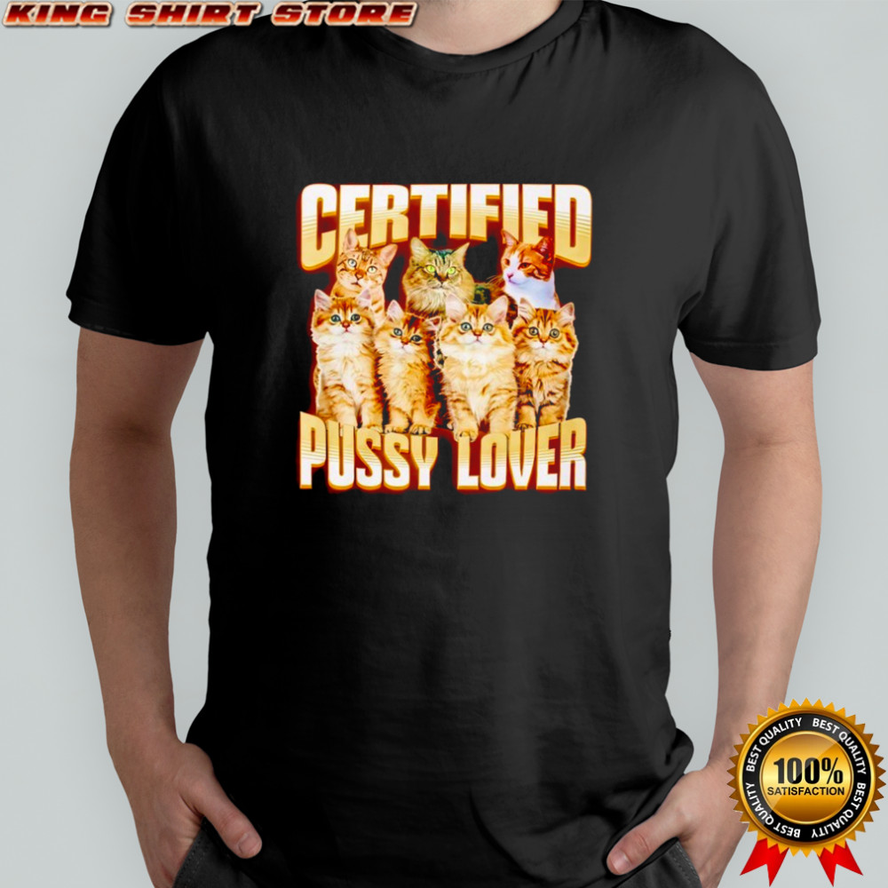 Certified Pussy Lover Cat shirt