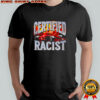 Certified Racist car shirt